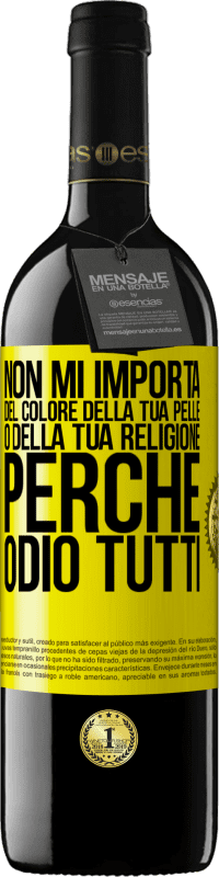 39,95 € | Vino rosso Edizione RED MBE Riserva Non mi importa del colore della tua pelle o della tua religione perché odio tutti Etichetta Gialla. Etichetta personalizzabile Riserva 12 Mesi Raccogliere 2014 Tempranillo