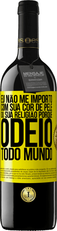 39,95 € | Vinho tinto Edição RED MBE Reserva Eu não me importo com sua cor de pele ou sua religião porque odeio todo mundo Etiqueta Amarela. Etiqueta personalizável Reserva 12 Meses Colheita 2014 Tempranillo