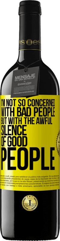 39,95 € Free Shipping | Red Wine RED Edition MBE Reserve I'm not so concerned with bad people, but with the awful silence of good people Yellow Label. Customizable label Reserve 12 Months Harvest 2016 Tempranillo