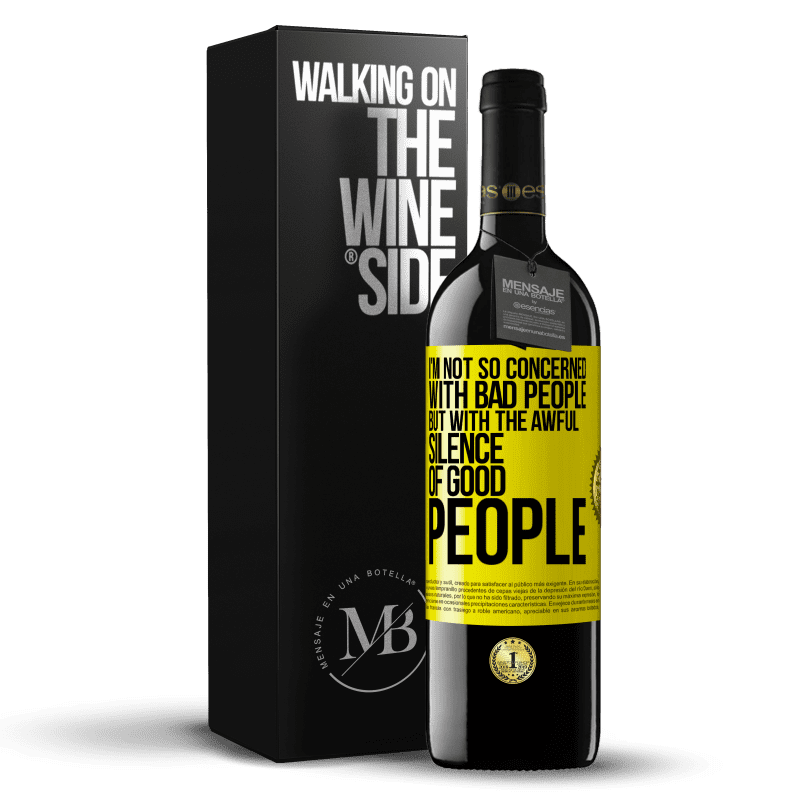 39,95 € Free Shipping | Red Wine RED Edition MBE Reserve I'm not so concerned with bad people, but with the awful silence of good people Yellow Label. Customizable label Reserve 12 Months Harvest 2014 Tempranillo