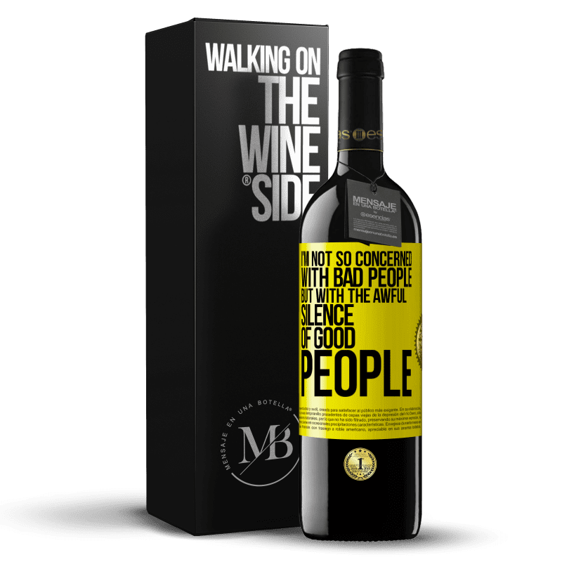 39,95 € Free Shipping | Red Wine RED Edition MBE Reserve I'm not so concerned with bad people, but with the awful silence of good people Yellow Label. Customizable label Reserve 12 Months Harvest 2016 Tempranillo