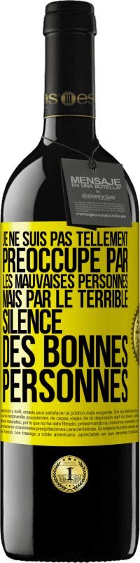 39,95 € Envoi gratuit | Vin rouge Édition RED MBE Réserve Je ne suis pas tellement préoccupé par les mauvaises personnes, mais par le terrible silence des bonnes personnes Étiquette Jaune. Étiquette personnalisable Réserve 12 Mois Récolte 2014 Tempranillo