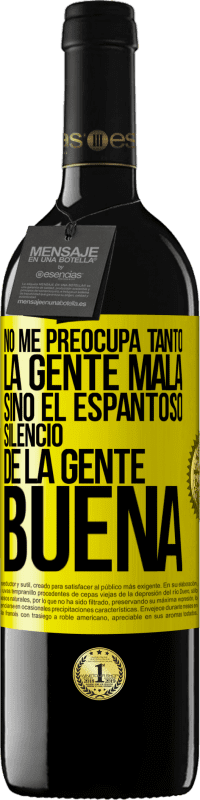 39,95 € Envío gratis | Vino Tinto Edición RED MBE Reserva No me preocupa tanto la gente mala, sino el espantoso silencio de la gente buena Etiqueta Amarilla. Etiqueta personalizable Reserva 12 Meses Cosecha 2016 Tempranillo
