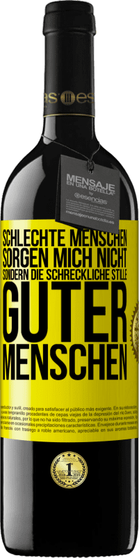 39,95 € Kostenloser Versand | Rotwein RED Ausgabe MBE Reserve Schlechte Menschen sorgen mich nicht, sondern die schreckliche Stille guter Menschen Gelbes Etikett. Anpassbares Etikett Reserve 12 Monate Ernte 2014 Tempranillo