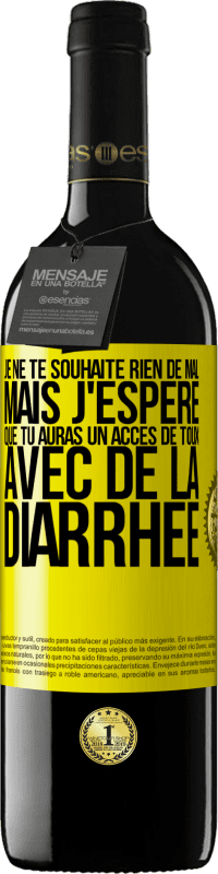 39,95 € Envoi gratuit | Vin rouge Édition RED MBE Réserve Je ne te souhaite rien de mal, mais j'espère que tu auras un accès de toux avec de la diarrhée Étiquette Jaune. Étiquette personnalisable Réserve 12 Mois Récolte 2014 Tempranillo