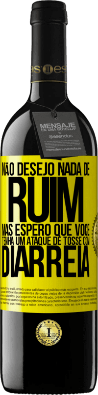 «Não desejo nada de ruim, mas espero que você tenha um ataque de tosse com diarréia» Edição RED MBE Reserva