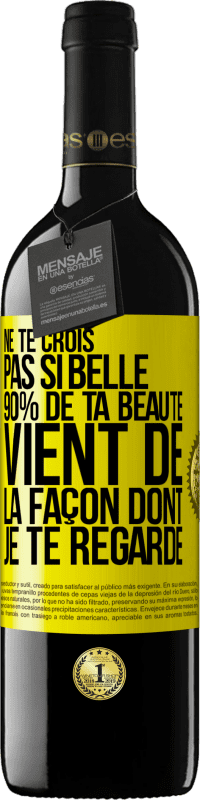 «Ne te crois pas si belle. 90% de ta beauté vient de la façon dont je te regarde» Édition RED MBE Réserve