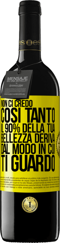 Spedizione Gratuita | Vino rosso Edizione RED MBE Riserva Non ci credo così tanto. Il 90% della tua bellezza deriva dal modo in cui ti guardo Etichetta Gialla. Etichetta personalizzabile Riserva 12 Mesi Raccogliere 2014 Tempranillo