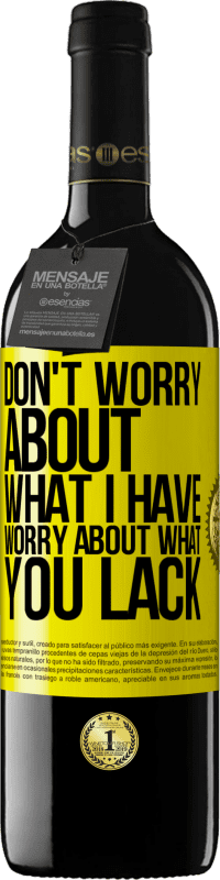 Free Shipping | Red Wine RED Edition MBE Reserve Don't worry about what I have, worry about what you lack Yellow Label. Customizable label Reserve 12 Months Harvest 2014 Tempranillo