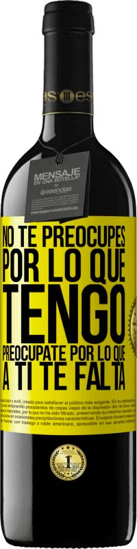 «No te preocupes por lo que tengo, preocúpate por lo que a ti te falta» Edición RED MBE Reserva