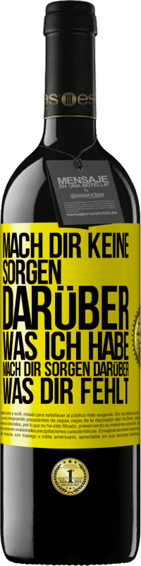 39,95 € | Rotwein RED Ausgabe MBE Reserve Mach Dir keine Sorgen darüber, was ich habe, mach Dir Sorgen darüber, was Dir fehlt Gelbes Etikett. Anpassbares Etikett Reserve 12 Monate Ernte 2015 Tempranillo