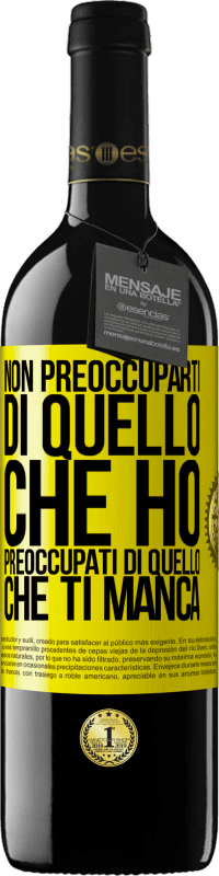 Spedizione Gratuita | Vino rosso Edizione RED MBE Riserva Non preoccuparti di quello che ho, preoccupati di quello che ti manca Etichetta Gialla. Etichetta personalizzabile Riserva 12 Mesi Raccogliere 2014 Tempranillo