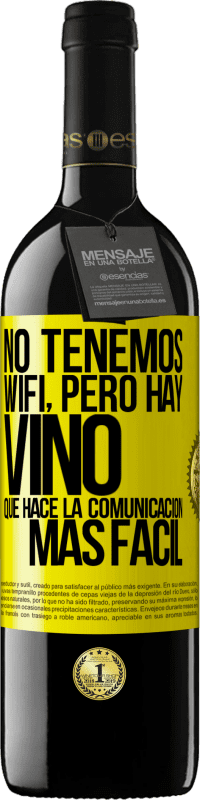 39,95 € Envío gratis | Vino Tinto Edición RED MBE Reserva No tenemos Wifi, pero hay vino, que hace la comunicación más fácil Etiqueta Amarilla. Etiqueta personalizable Reserva 12 Meses Cosecha 2014 Tempranillo