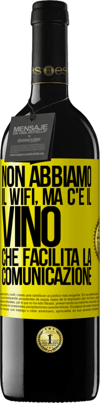 39,95 € | Vino rosso Edizione RED MBE Riserva Non abbiamo il Wifi, ma c'è il vino, che facilita la comunicazione Etichetta Gialla. Etichetta personalizzabile Riserva 12 Mesi Raccogliere 2014 Tempranillo