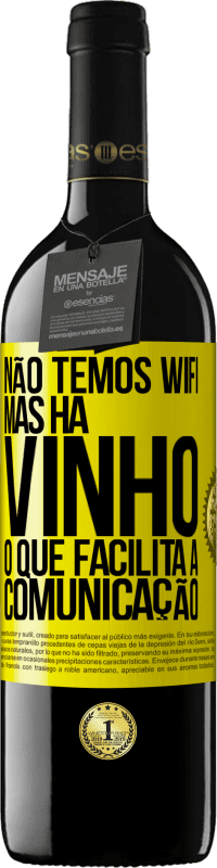 39,95 € | Vinho tinto Edição RED MBE Reserva Não temos Wifi, mas há vinho, o que facilita a comunicação Etiqueta Amarela. Etiqueta personalizável Reserva 12 Meses Colheita 2014 Tempranillo