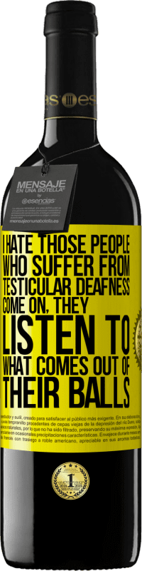 «I hate those people who suffer from testicular deafness ... come on, they listen to what comes out of their balls» RED Edition MBE Reserve