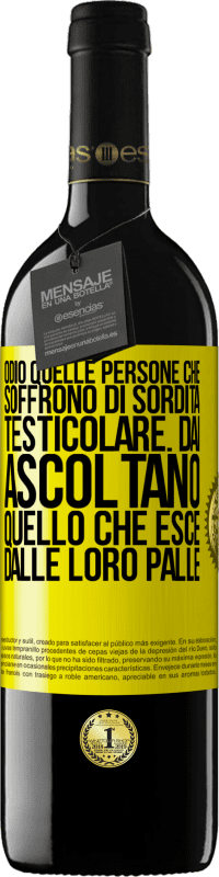 39,95 € | Vino rosso Edizione RED MBE Riserva Odio quelle persone che soffrono di sordità testicolare ... dai, ascoltano quello che esce dalle loro palle Etichetta Gialla. Etichetta personalizzabile Riserva 12 Mesi Raccogliere 2016 Tempranillo