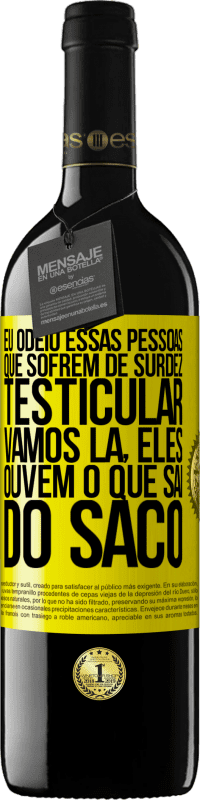 39,95 € | Vinho tinto Edição RED MBE Reserva Eu odeio essas pessoas que sofrem de surdez testicular ... vamos lá, eles ouvem o que sai do saco Etiqueta Amarela. Etiqueta personalizável Reserva 12 Meses Colheita 2016 Tempranillo