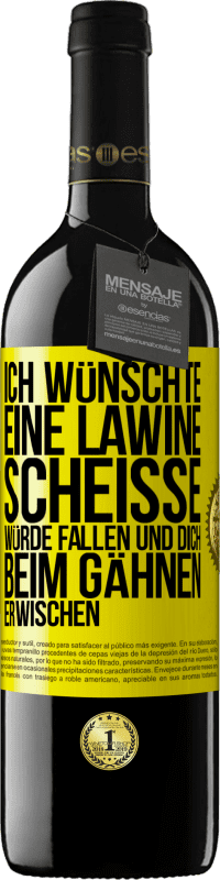 Kostenloser Versand | Rotwein RED Ausgabe MBE Reserve Ich wünschte, eine Lawine Scheiße würde fallen und dich beim Gähnen erwischen Gelbes Etikett. Anpassbares Etikett Reserve 12 Monate Ernte 2014 Tempranillo