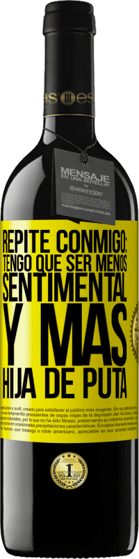 39,95 € | Vino Tinto Edición RED MBE Reserva Repite conmigo: Tengo que ser menos sentimental y más hija de puta Etiqueta Amarilla. Etiqueta personalizable Reserva 12 Meses Cosecha 2016 Tempranillo
