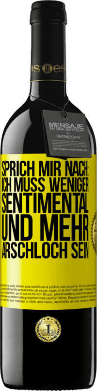 Kostenloser Versand | Rotwein RED Ausgabe MBE Reserve Sprich mir nach: Ich muss weniger sentimental und mehr Arschloch sein Gelbes Etikett. Anpassbares Etikett Reserve 12 Monate Ernte 2014 Tempranillo