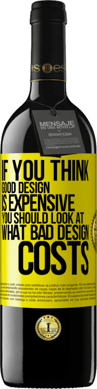 39,95 € Free Shipping | Red Wine RED Edition MBE Reserve If you think good design is expensive, you should look at what bad design costs Yellow Label. Customizable label Reserve 12 Months Harvest 2016 Tempranillo