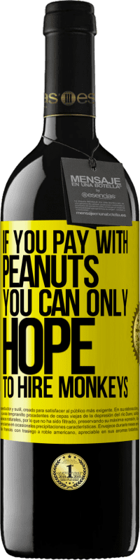 39,95 € 免费送货 | 红酒 RED版 MBE 预订 如果用花生付款，就只能希望雇用猴子 黄色标签. 可自定义的标签 预订 12 个月 收成 2016 Tempranillo