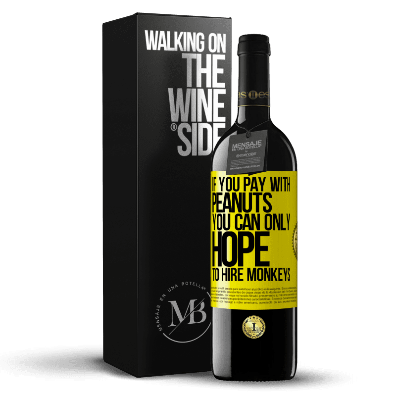 39,95 € Free Shipping | Red Wine RED Edition MBE Reserve If you pay with peanuts, you can only hope to hire monkeys Yellow Label. Customizable label Reserve 12 Months Harvest 2014 Tempranillo