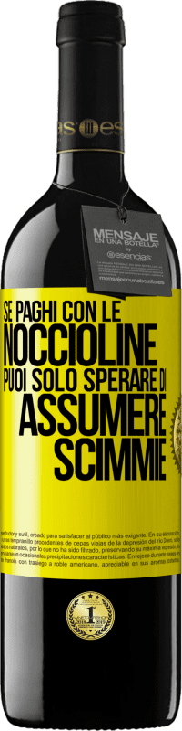 39,95 € | Vino rosso Edizione RED MBE Riserva Se paghi con le noccioline, puoi solo sperare di assumere scimmie Etichetta Gialla. Etichetta personalizzabile Riserva 12 Mesi Raccogliere 2015 Tempranillo