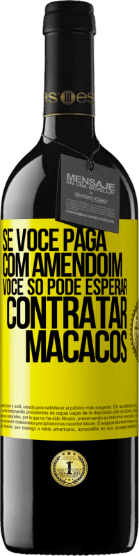 39,95 € | Vinho tinto Edição RED MBE Reserva Se você paga com amendoim, você só pode esperar contratar macacos Etiqueta Amarela. Etiqueta personalizável Reserva 12 Meses Colheita 2014 Tempranillo