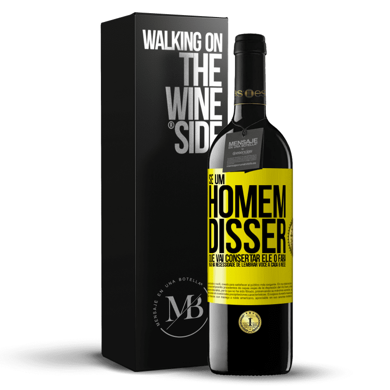 39,95 € Envio grátis | Vinho tinto Edição RED MBE Reserva Se um homem disser que vai consertar, ele o fará. Não há necessidade de lembrar você a cada 6 meses Etiqueta Amarela. Etiqueta personalizável Reserva 12 Meses Colheita 2016 Tempranillo