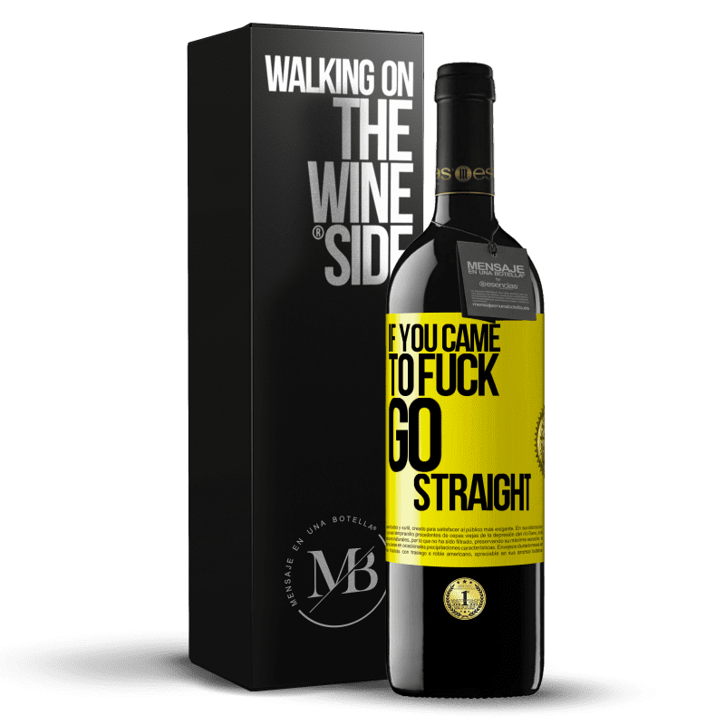 39,95 € Free Shipping | Red Wine RED Edition MBE Reserve If you came to fuck, go straight Yellow Label. Customizable label Reserve 12 Months Harvest 2014 Tempranillo