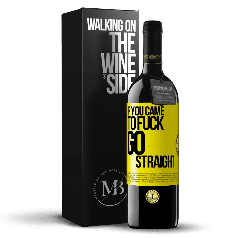 39,95 € Free Shipping | Red Wine RED Edition MBE Reserve If you came to fuck, go straight Yellow Label. Customizable label Reserve 12 Months Harvest 2016 Tempranillo