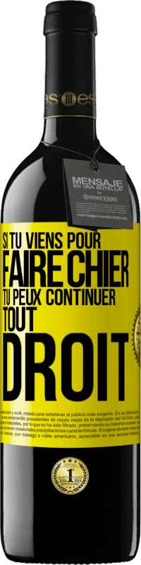 Envoi gratuit | Vin rouge Édition RED MBE Réserve Si tu viens pour faire chier, tu peux continuer tout droit Étiquette Jaune. Étiquette personnalisable Réserve 12 Mois Récolte 2014 Tempranillo