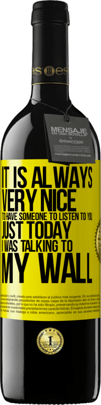 «It is always very nice to have someone to listen to you. Just today I was talking to my wall» RED Edition MBE Reserve