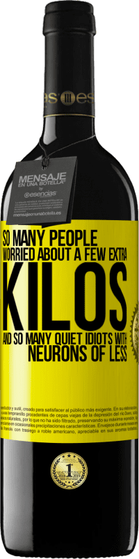 39,95 € Free Shipping | Red Wine RED Edition MBE Reserve So many people worried about a few extra kilos and so many quiet idiots with neurons of less Yellow Label. Customizable label Reserve 12 Months Harvest 2016 Tempranillo