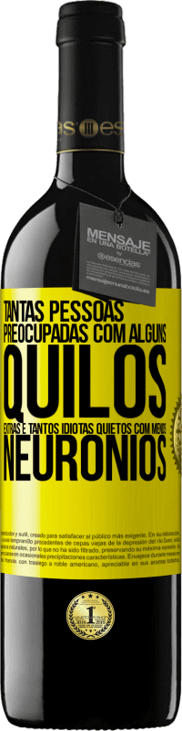 39,95 € Envio grátis | Vinho tinto Edição RED MBE Reserva Tantas pessoas preocupadas com alguns quilos extras e tantos idiotas quietos com menos neurônios Etiqueta Amarela. Etiqueta personalizável Reserva 12 Meses Colheita 2016 Tempranillo