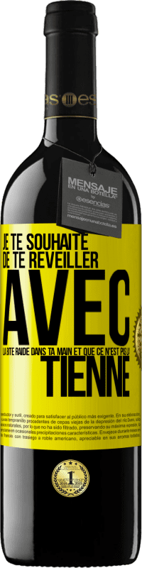 Envoi gratuit | Vin rouge Édition RED MBE Réserve Je te souhaite de te réveiller avec la bite raide dans ta main et que ce n'est pas la tienne Étiquette Jaune. Étiquette personnalisable Réserve 12 Mois Récolte 2014 Tempranillo