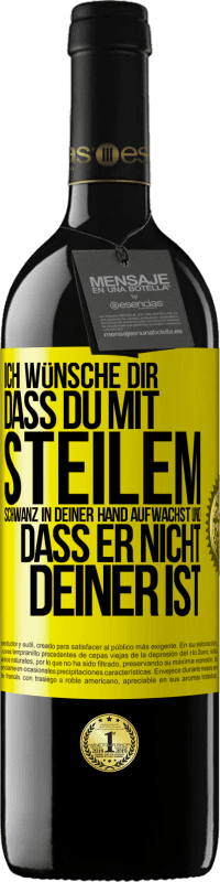 Kostenloser Versand | Rotwein RED Ausgabe MBE Reserve Ich wünsche Dir, dass du mit steilem Schwanz in Deiner Hand aufwachst und dass er nicht deiner ist Gelbes Etikett. Anpassbares Etikett Reserve 12 Monate Ernte 2014 Tempranillo