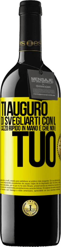 Spedizione Gratuita | Vino rosso Edizione RED MBE Riserva Ti auguro di svegliarti con il cazzo ripido in mano e che non è tuo Etichetta Gialla. Etichetta personalizzabile Riserva 12 Mesi Raccogliere 2014 Tempranillo