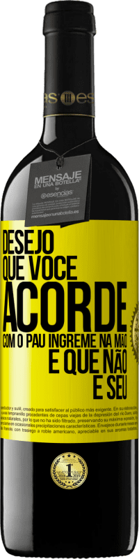 «Desejo que você acorde com o pau íngreme na mão e que não é seu» Edição RED MBE Reserva