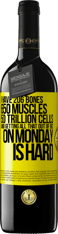 39,95 € | Red Wine RED Edition MBE Reserve I have 206 bones, 650 muscles, 50 trillion cells and getting all that out of bed on Monday is hard Yellow Label. Customizable label Reserve 12 Months Harvest 2016 Tempranillo