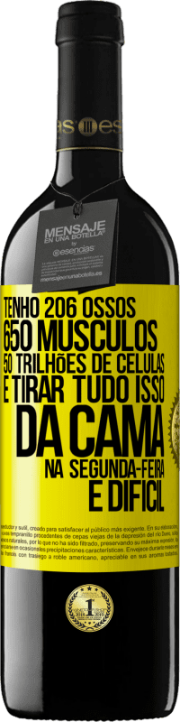 39,95 € | Vinho tinto Edição RED MBE Reserva Tenho 206 ossos, 650 músculos, 50 trilhões de células e tirar tudo isso da cama na segunda-feira é difícil Etiqueta Amarela. Etiqueta personalizável Reserva 12 Meses Colheita 2016 Tempranillo