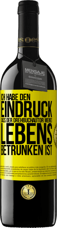 Kostenloser Versand | Rotwein RED Ausgabe MBE Reserve Ich habe den Eindruck, dass der Drehbuchautor meines Lebens betrunken ist Gelbes Etikett. Anpassbares Etikett Reserve 12 Monate Ernte 2014 Tempranillo