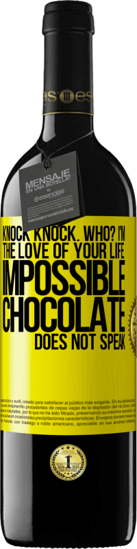 39,95 € | Red Wine RED Edition MBE Reserve Knock Knock. Who? I'm the love of your life. Impossible, chocolate does not speak Yellow Label. Customizable label Reserve 12 Months Harvest 2016 Tempranillo
