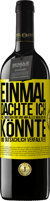 39,95 € Kostenloser Versand | Rotwein RED Ausgabe MBE Reserve Einmal dachte ich, dass zwischen dir und mir alles möglich sein könnte. Und tatsächlich verfaulte es Gelbes Etikett. Anpassbares Etikett Reserve 12 Monate Ernte 2016 Tempranillo