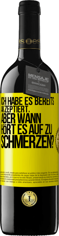 Kostenloser Versand | Rotwein RED Ausgabe MBE Reserve Ich habe es bereits akzeptiert, aber wann hört es auf zu schmerzen? Gelbes Etikett. Anpassbares Etikett Reserve 12 Monate Ernte 2014 Tempranillo