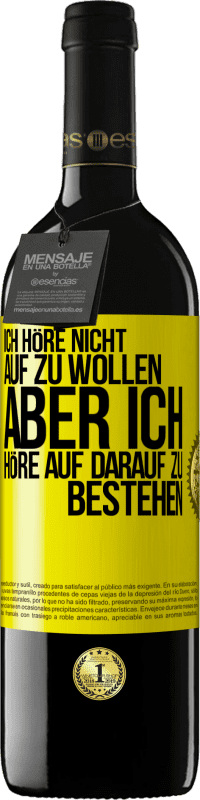 Kostenloser Versand | Rotwein RED Ausgabe MBE Reserve Ich höre nicht auf zu wollen, aber ich höre auf darauf zu bestehen Gelbes Etikett. Anpassbares Etikett Reserve 12 Monate Ernte 2014 Tempranillo