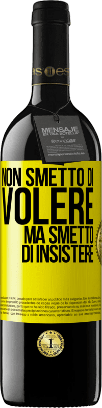 Spedizione Gratuita | Vino rosso Edizione RED MBE Riserva Non smetto di volere ma smetto di insistere Etichetta Gialla. Etichetta personalizzabile Riserva 12 Mesi Raccogliere 2014 Tempranillo