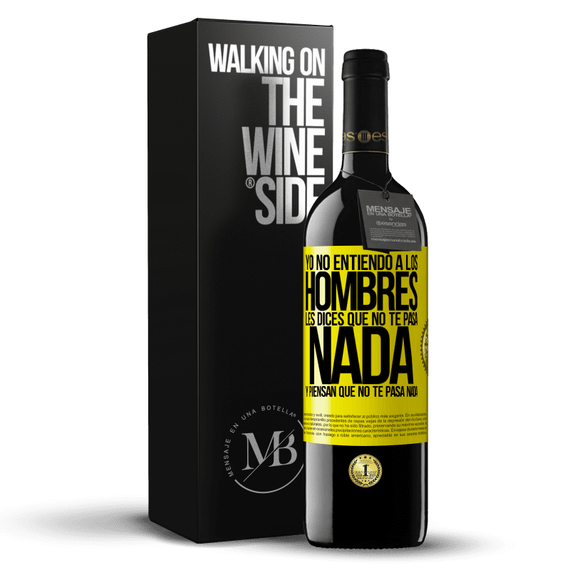 39,95 € Envío gratis | Vino Tinto Edición RED MBE Reserva Yo no entiendo a los hombres. Les dices que no te pasa nada y piensan que no te pasa nada Etiqueta Amarilla. Etiqueta personalizable Reserva 12 Meses Cosecha 2016 Tempranillo